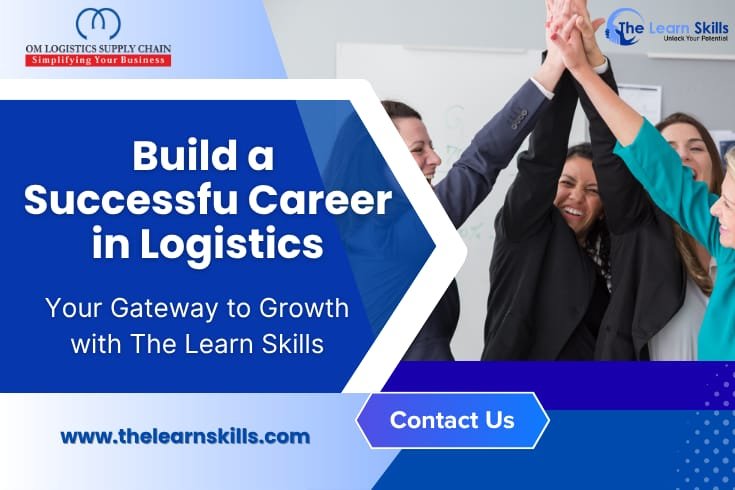 Build a Successful Career in Logistics: Your Gateway to Growth with The Learn Skills