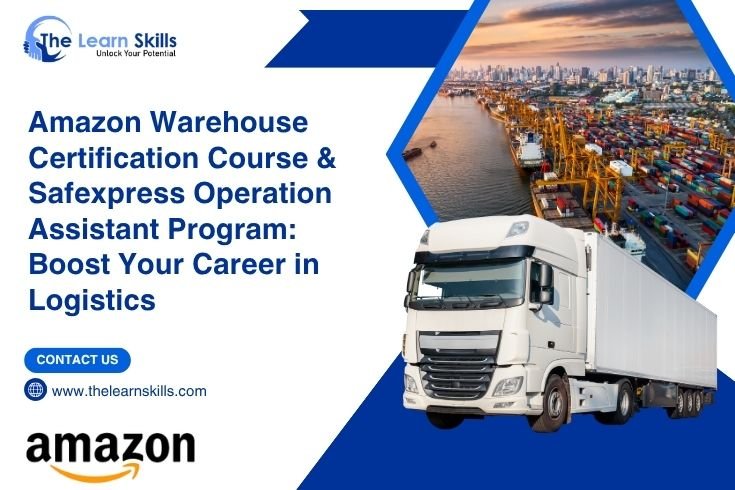 Amazon Warehouse Certification Course & Safexpress Operation Assistant Program: Boost Your Career in Logistics