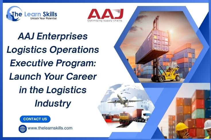 AAJ Enterprises Logistics Operations Executive Program: Launch Your Career in the Logistics Industry